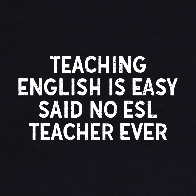 Teaching English is easy said no ESL teacher ever by trendynoize